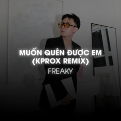 Muốn Quên Được Em (KPROX Remix)