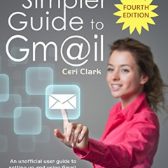 [FREE] PDF 💓 A Simpler Guide to Gmail: An unofficial user guide to setting up and us