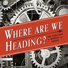 [ACCESS] KINDLE 🎯 Where Are We Heading?: The Evolution of Humans and Things (Foundat
