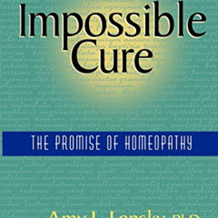 View EPUB 📒 Impossible Cure: The Promise of Homeopathy by  Amy L. Lansky KINDLE PDF