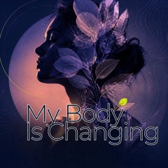 My Body Is Changing