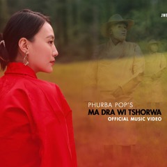 Ma Dra Wi Tshorwa_Phurba Pops(5Mb-Studio Production)
