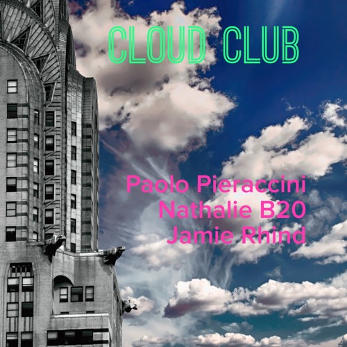 Cloud Club - Paolo Pieraccini / Nathalie B20 / Jamie Rhind