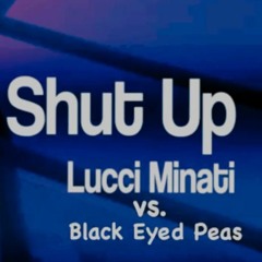 Black Eyed Peas Vs. Lucci Minati - SHUT UP (DanielBoy Mashup)