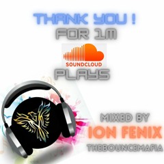 Thank You For 1 Million Plays - Mixed By Ion Fenix (TheBounceMafia)