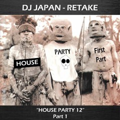 Dj Japan - Retake - The House Party 12 Part 1