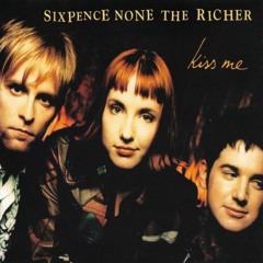 Kiss Me Sixpence None The Richer Kiss me beneath the milky twilight