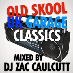 OLD SKOOL UK GARAGE CLASSICS - MIXED BY DJ ZAC CAULCUTT