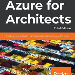 ACCESS EBOOK EPUB KINDLE PDF Azure for Architects: Create secure, scalable, high-availability applic