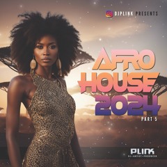 2024 Afro House Mix 5 - DJ Plink - Afro House Mix 2024 Part 5