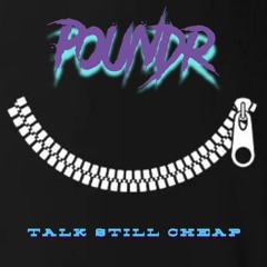 POUNDR - TALK STILL CHEAP (FREE DL)
