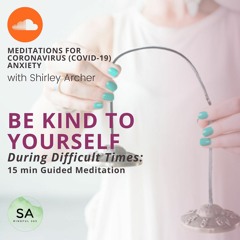 15 Min Guided Meditation - Be Kind to Yourself During Difficult Times