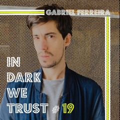 Gabriel Ferreira - IN DARK WE TRUST #19