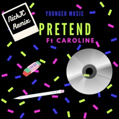 Younger Music - Pretend Ft CAROLINE NickJC Remix
