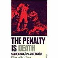 (Read PDF) The Penalty Is Death: State Power, Law, and Justice