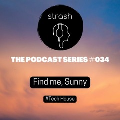 The Podcast Series #034 - Find me, Sunny