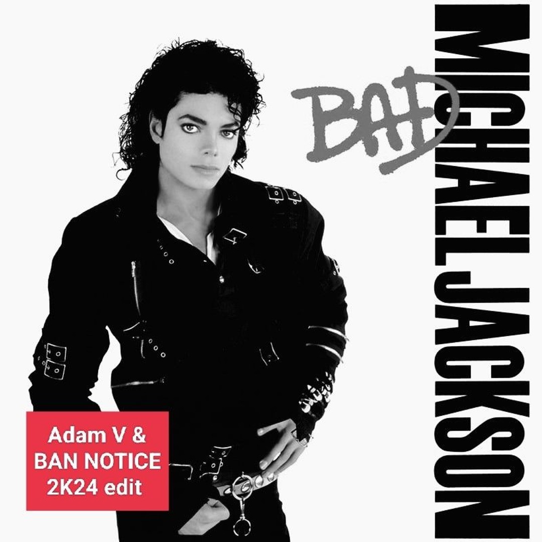 Stream Michael Jackson - Bad (Adam V. & BAN NOTICE 2K24 edit) by