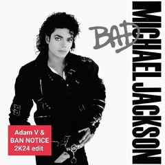 Michael Jackson - Bad (Adam V. & BAN NOTICE 2K24 edit)