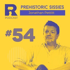 EP54 - Prehistoric sissies [w/ Jonathan Pettitt]