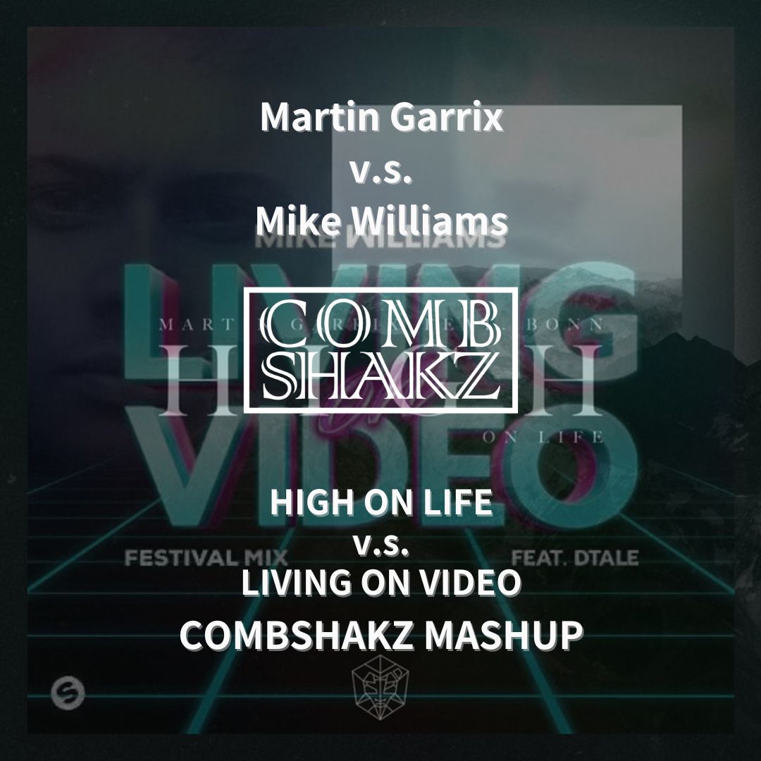 Mike Williams v.s. Martin Garrix – Living On Video v.s. High On Life (Combshakz Mashup)