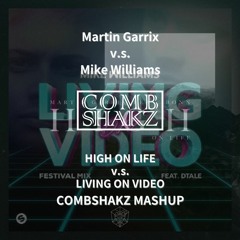 Mike Williams v.s. Martin Garrix - Living On Video v.s. High On Life (Combshakz Mashup)