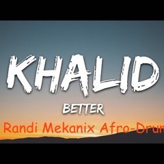 Khalid-Better (Randi Mekanix Afro - Drum)