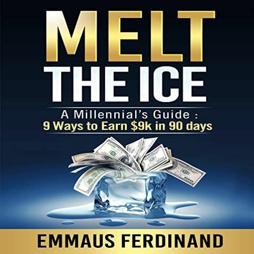 [READ] EBOOK 📝 Melt the Ice: A Millennial's Guide: 9 Ways to Earn $9K in 90 Days by