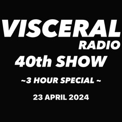 VISCERAL RADIO #40 | 3 HOUR SPECIAL | 2nd HOUR - PART 1