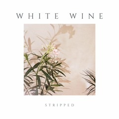 White Wine (Stripped Version)