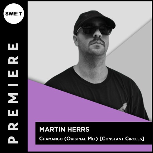 PREMIERE : Martin HERRS - Chamango (Original Mix) [Constant Circles]
