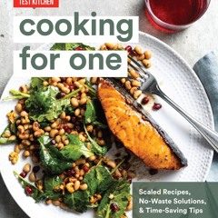 (❤PDF❤) (⚡READ⚡) Cooking for One: Scaled Recipes, No-Waste Solutions, and Time-S