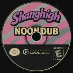 SHANGHIGH NOON DUB