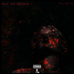 Fuck The Society (ft. L.E.T.Z)
