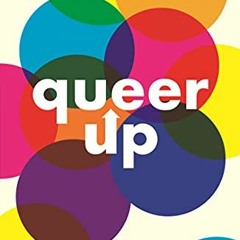 [VIEW] EPUB KINDLE PDF EBOOK Queer Up: An Uplifting Guide to LGBTQ+ Love, Life and Me