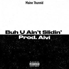 Buh You Ain’t Slidin (Prod. By Aivi)