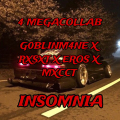 G0BLINM4NE X RXSXT X EROS X MXCCT - INSOMNIA (4 MEGACOLLAB)