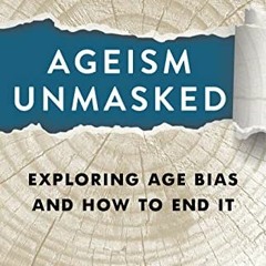 [VIEW] EBOOK EPUB KINDLE PDF Ageism Unmasked: Exploring Age Bias and How to End It by