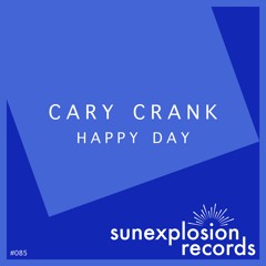 #085 - Cary Crank - Happy Day (Original Mix) [Sunexplosion Records]