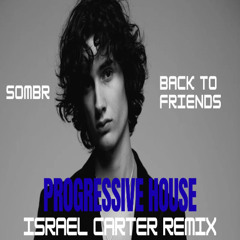 sombr- Back To Friends (Israel Carter Extended Remix) | Progressive House