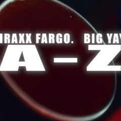 THRAXX FARGO & Big Yaya -  A To Z * @DJPHATTTT EXCLUSIVE *