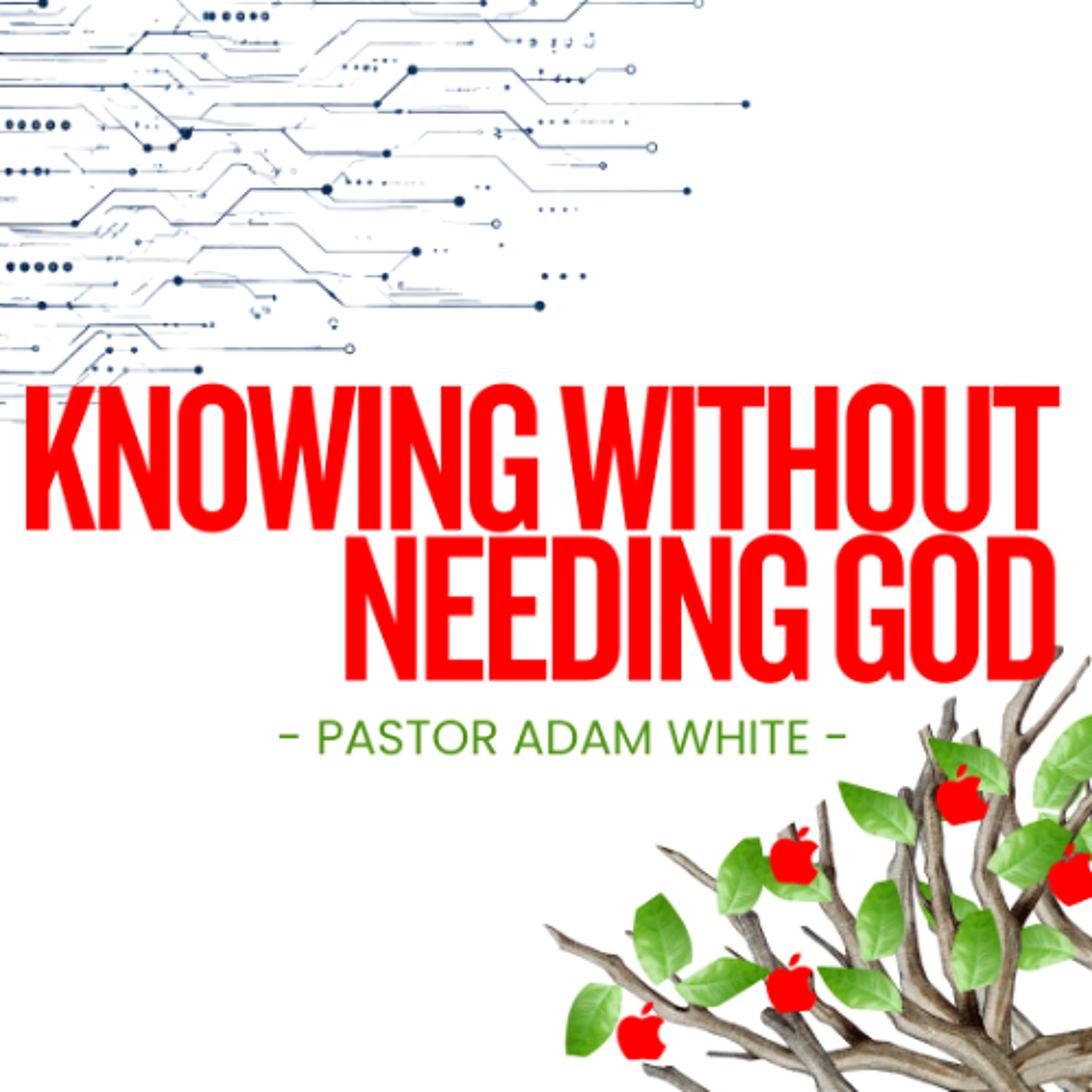 Knowing without needing God | Pastor Adam White