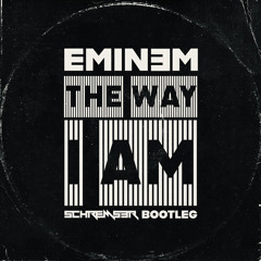 Eminem - The Way I Am (SCHREMSƎR Bootleg) [FREE DOWNLOAD]