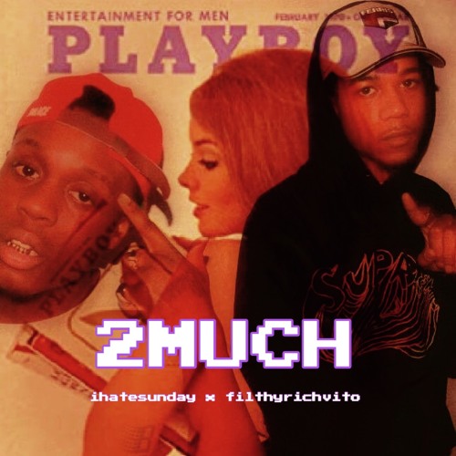 ihatesunday -  2 much feat filthyrichvito