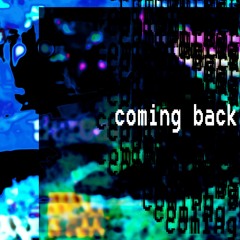 coming back