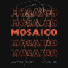 Giovanni Cara (ft. Calanthe) - Mosaico