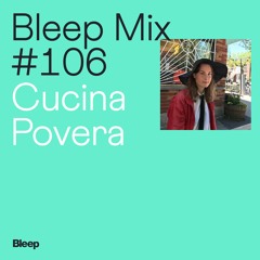 Bleep Mix #106 - Cucina Povera