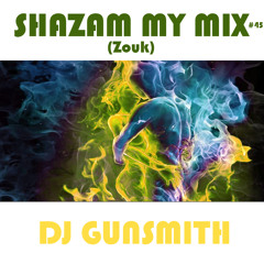 DJ Gunsmith - Shazam My Mix #45 (Zouk)