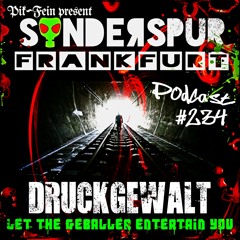 DRUCKGEWALT @ SONDERSPUR | POD. #234 - FRANKFURT | 10.07.2021