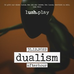Dualism lush.play 31.12.2022 Afterhour