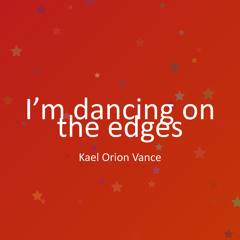 I’m dancing on the edges